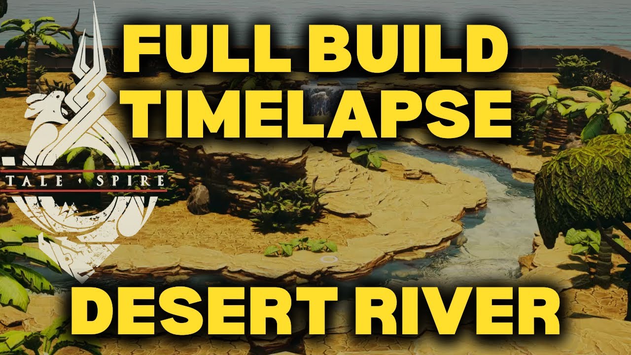 TaleSpire Build: Desert River, Full Build Timelapse