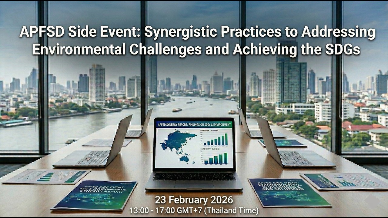 APFSD Side Event:Synergistic Practices to Addressing Environmental Challenges and Achieving the SDGs