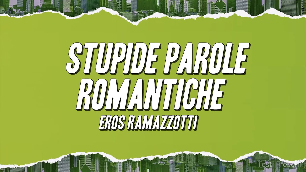 Eros Ramazzotti - Stupide parole romantiche (Testo)