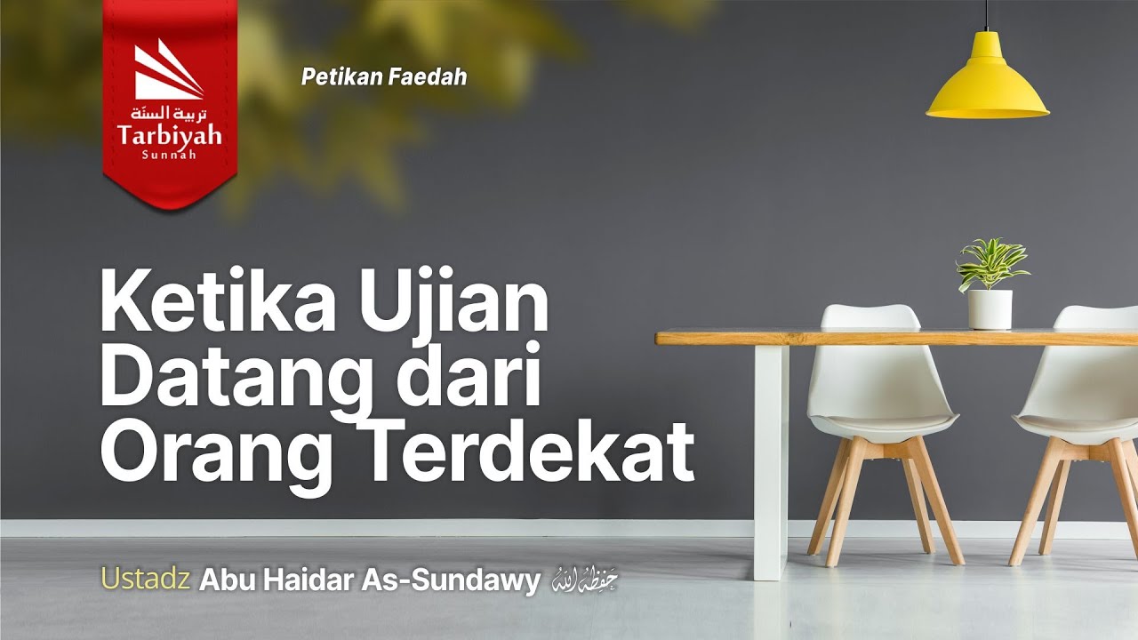 PETIKAN FAEDAH: Ketika Ujian Datang dari Orang Terdekat - Ustadz Abu Haidar as-Sundawy حفظه الله