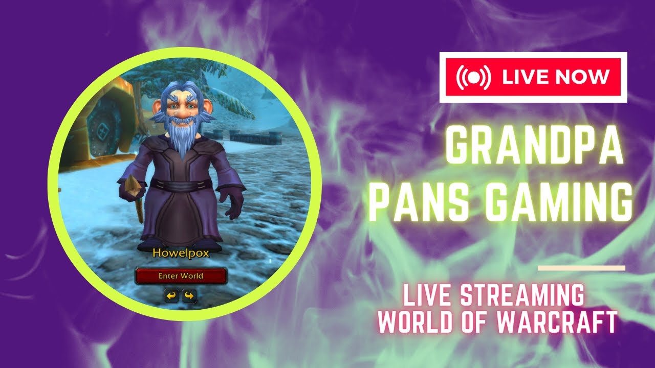 Grandpa Pans - Live World of Warcraft - 1 to 70
