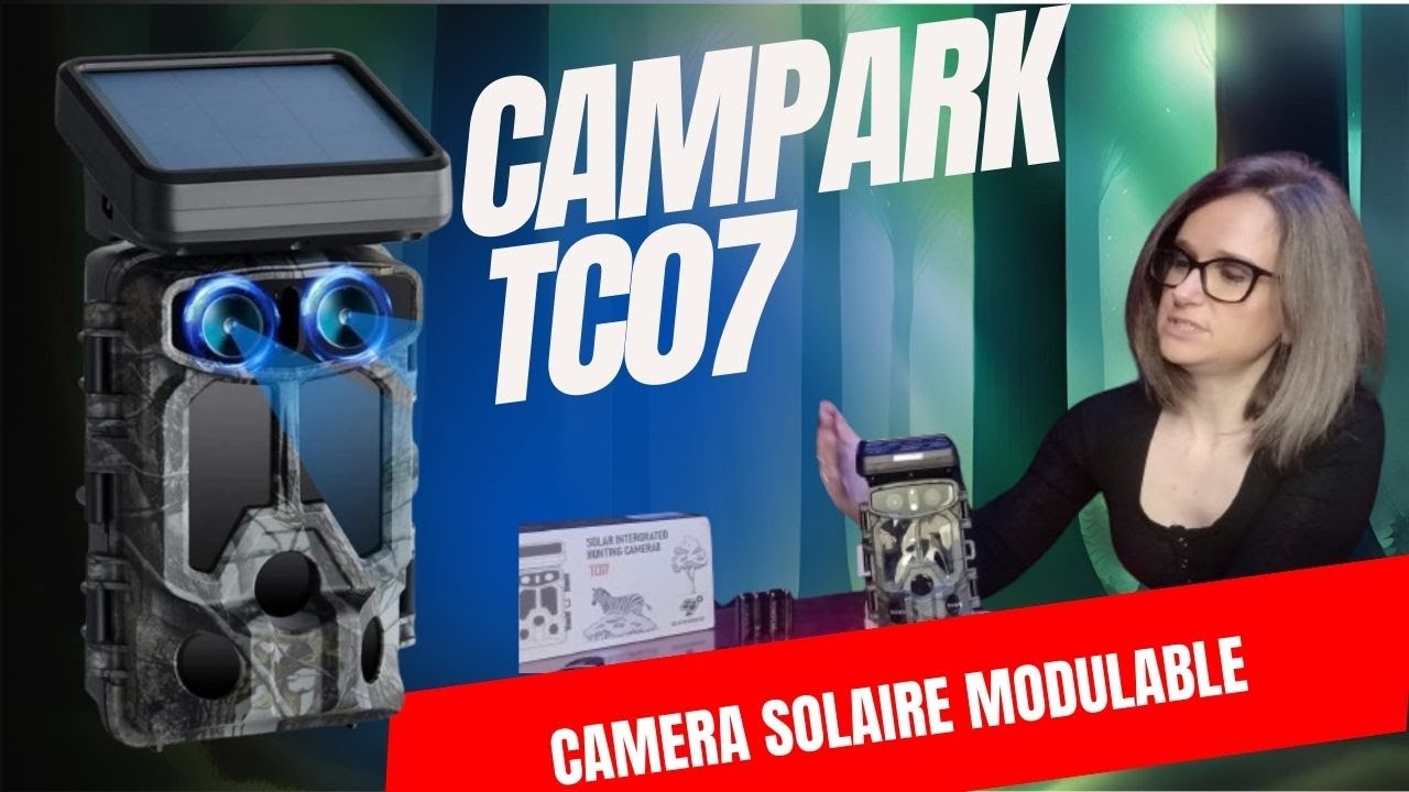 CAMPARK TC07 : UNE GROSSE CAMERA  AVEC UN PANNEAU SOLAIRE MODULABLE