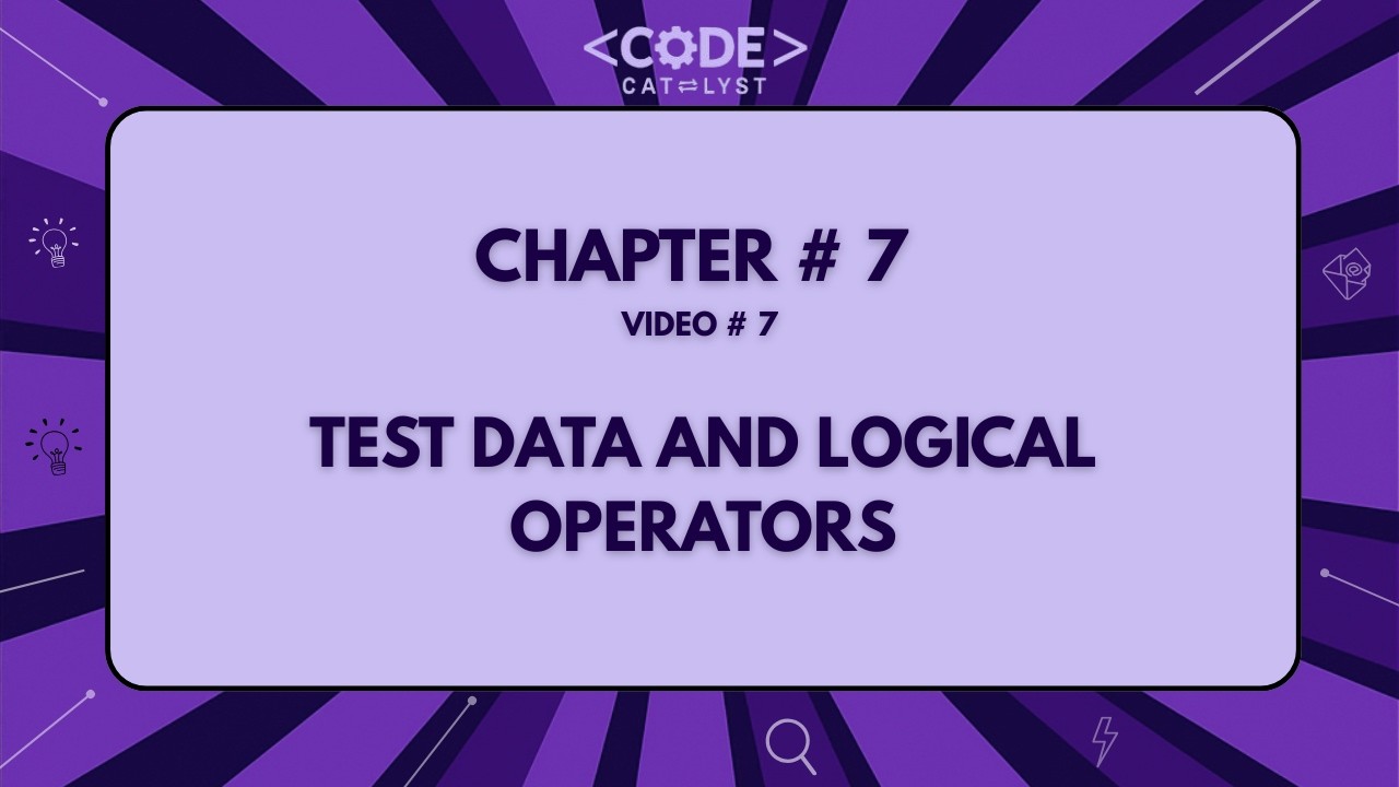 Test Data & Logical Operators - 7 | Chapter 7 | IGCSE/OL Computer Science