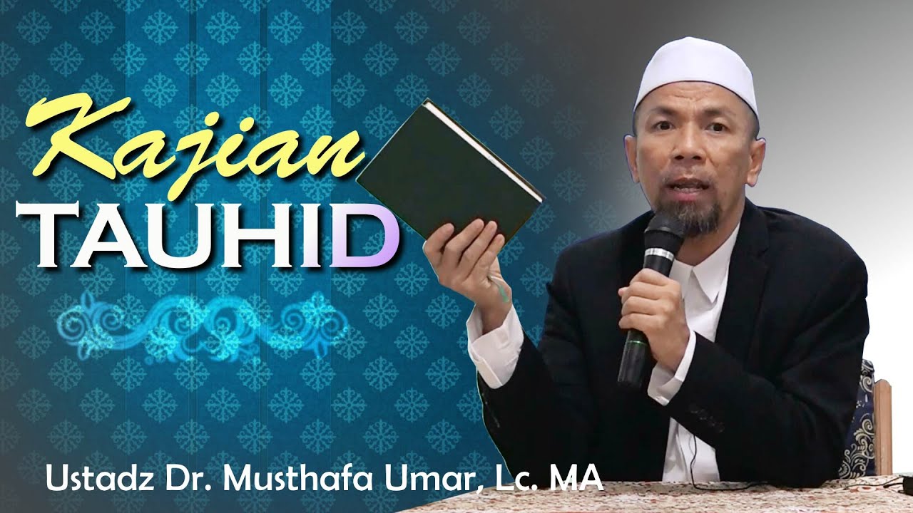KAJIAN TAUHID | Ustadz Dr. Musthafa Umar, Lc. MA