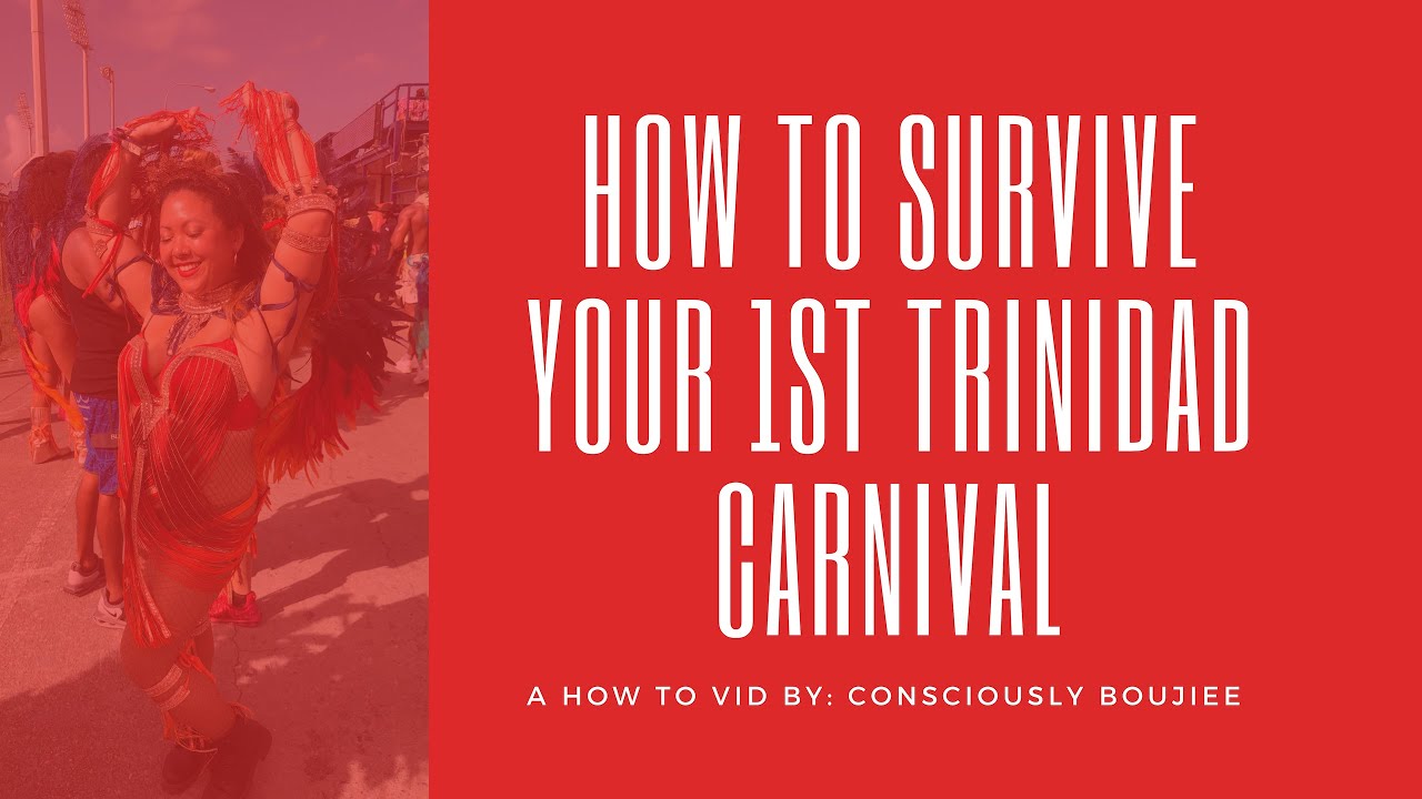 HOW TO SURVIVE YOUR 1ST TRINIDAD CARNIVAL