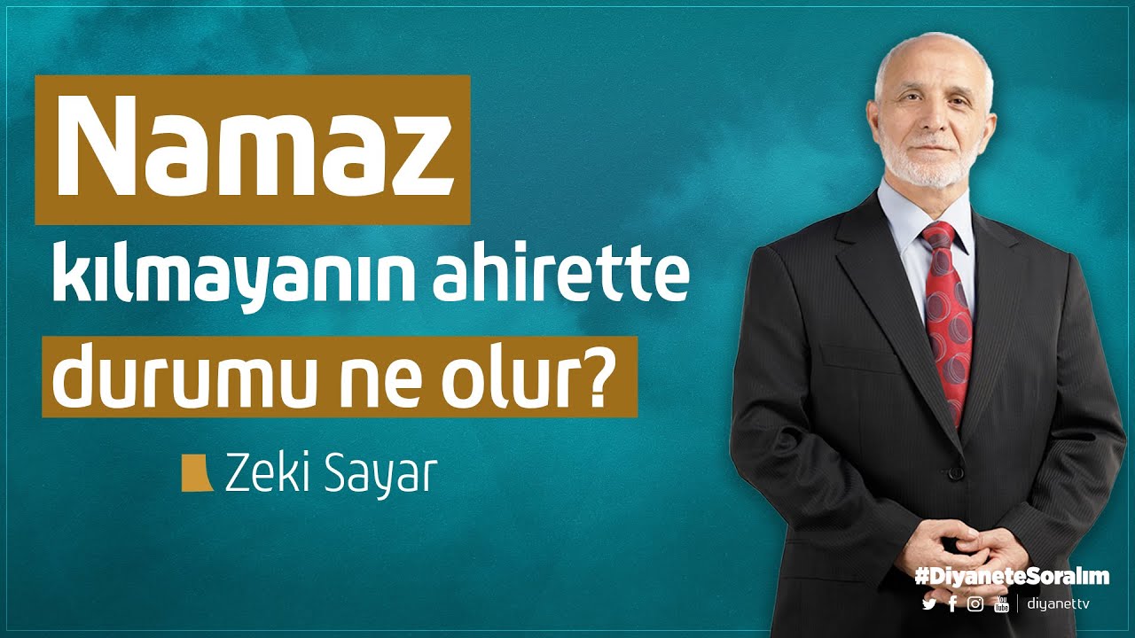 Namaz kılmayanın ahirette durumu ne olur? - Zeki Sayar