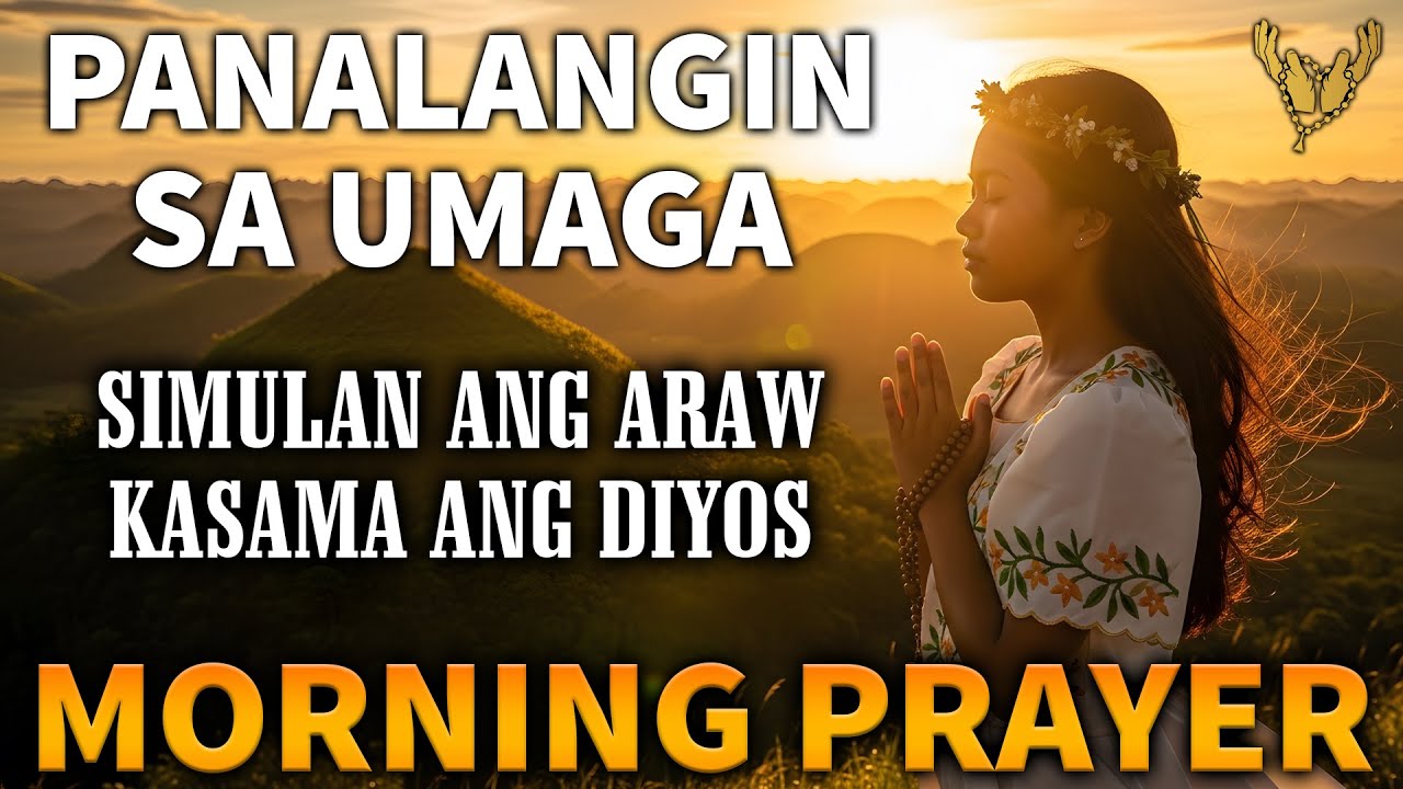 Powerful Tagalog Morning Prayer - Panalangin sa Umaga at Simulan Ang Araw Kasama Ang Diyos