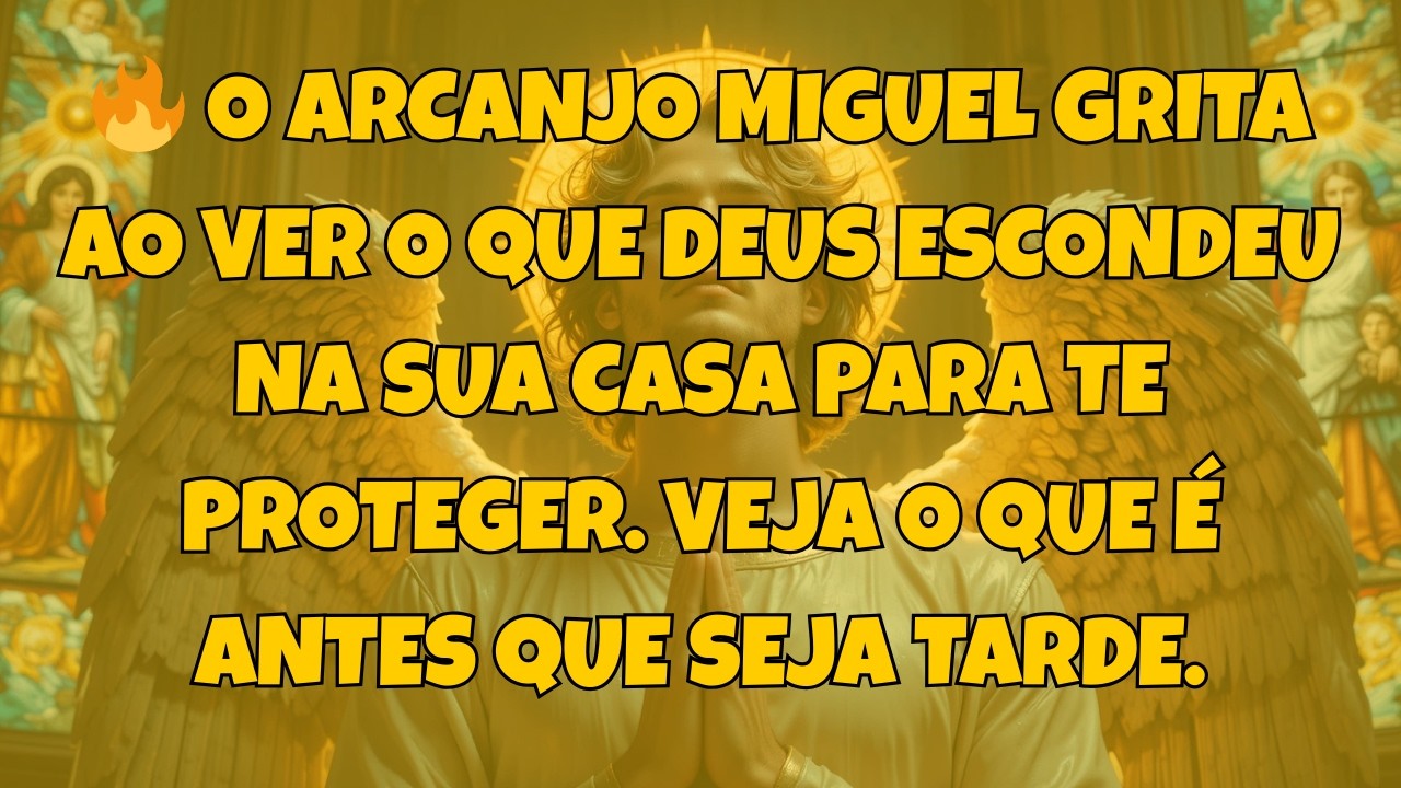 🔥 O ARCANJO MIGUEL GRITA AO VER O QUE DEUS ESCONDEU NA SUA CASA PARA...