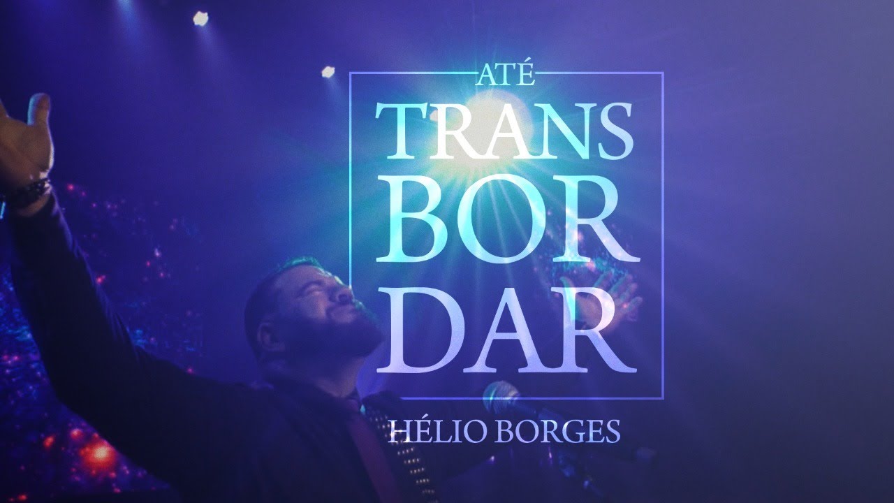 Até Transbordar - Hélio Borges (CLIPE OFICIAL)