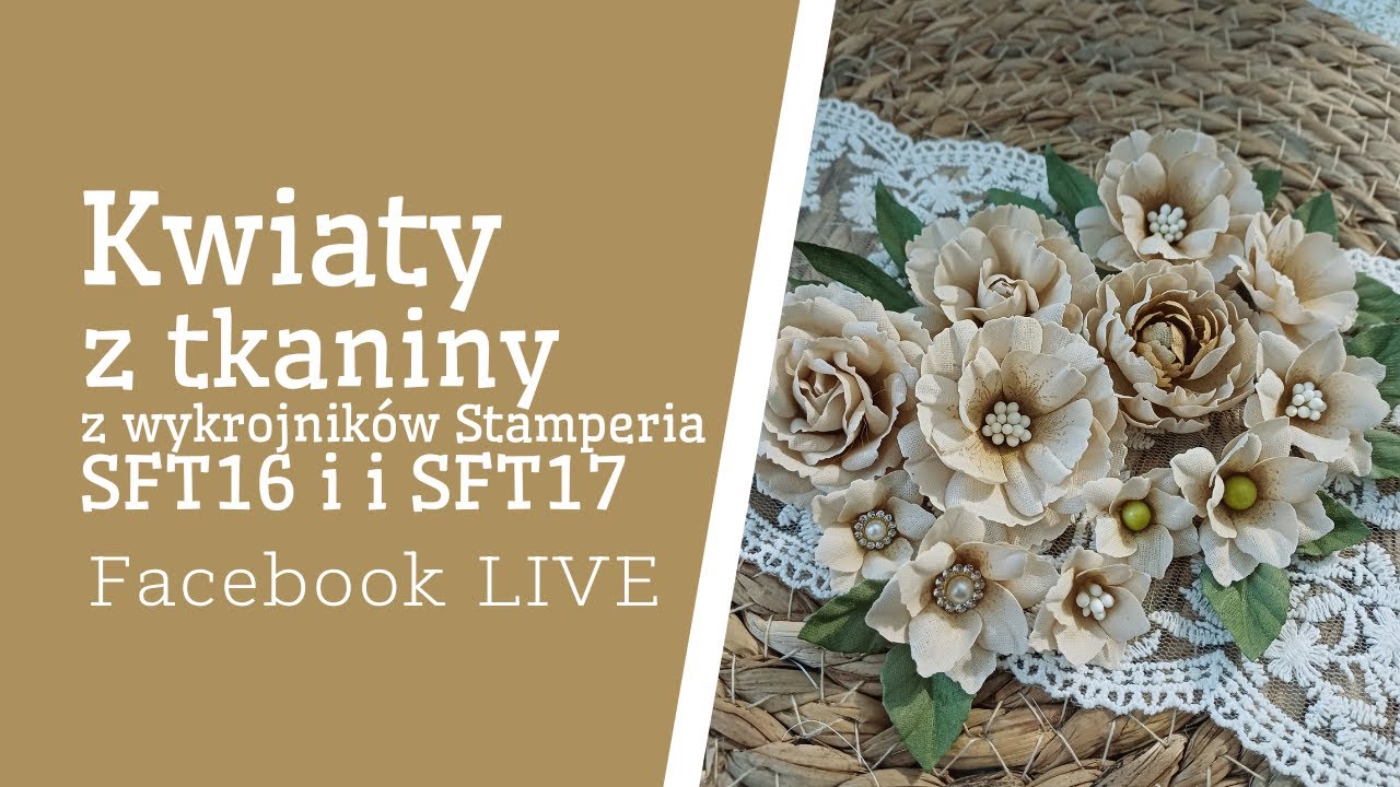 Facebook LIVE | Kwiaty z tkaniny z wykrojników Stamperia SFT16 i SFT17