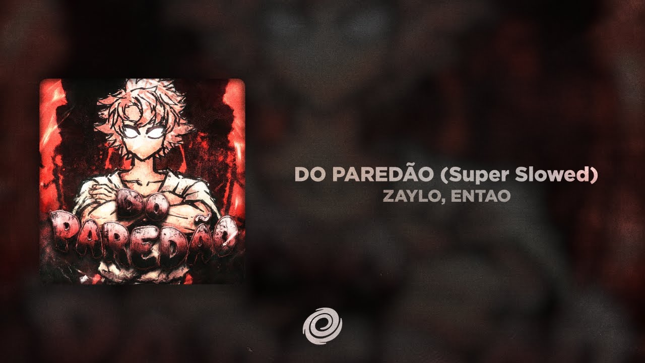 ZAYLO, ENTAO - DO PARED&Atilde;O (Super Slowed)