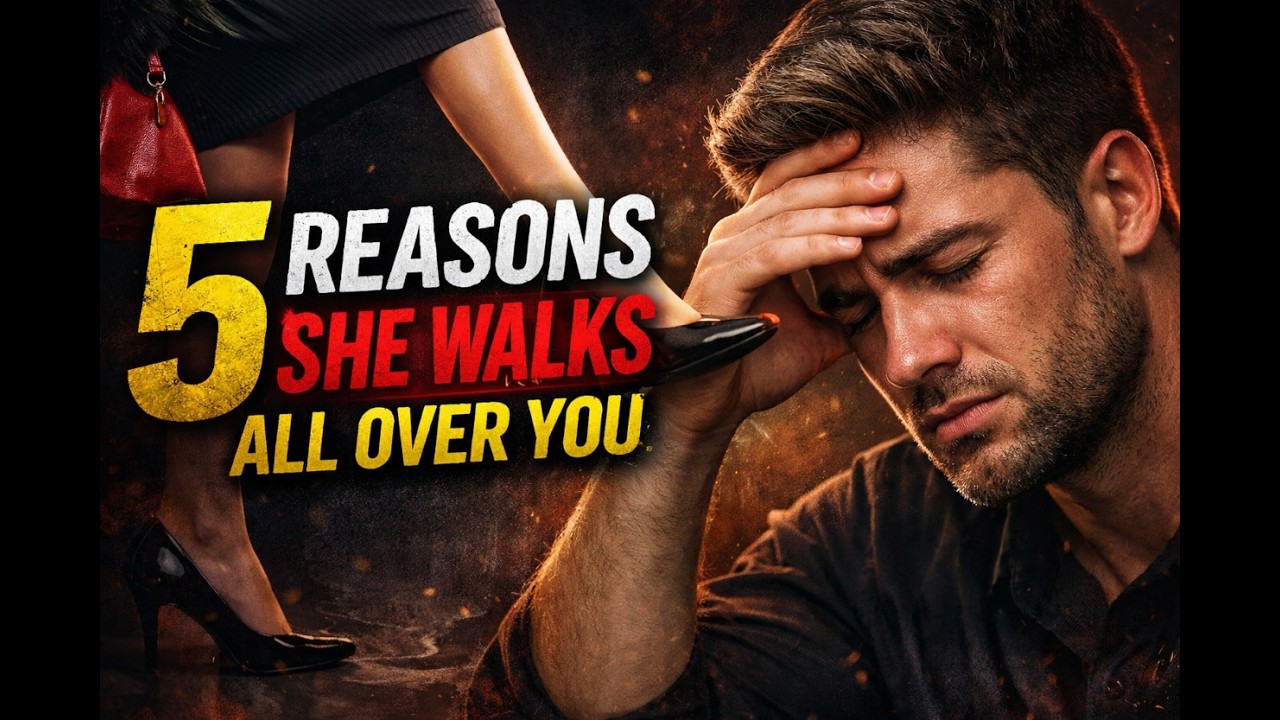 5 Reasons She Walks All Over You