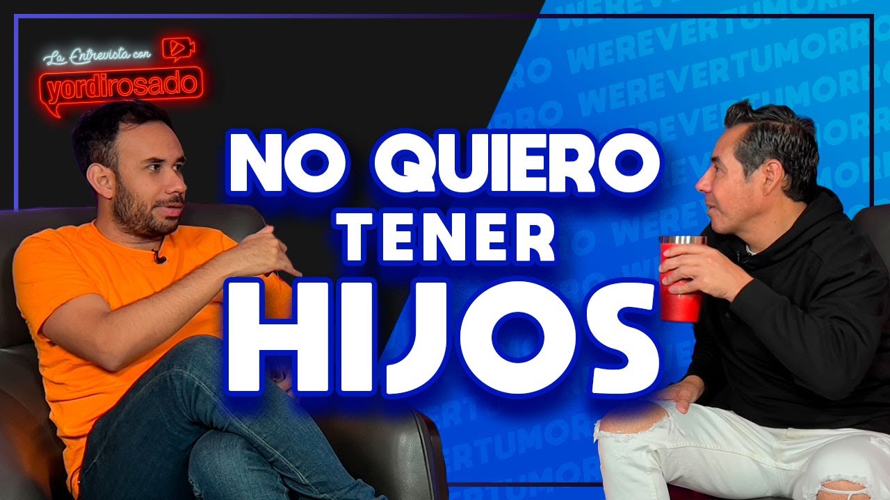 NO QUIERO TENER HIJOS | Werevertumorro | La entrevista con Yordi Rosado