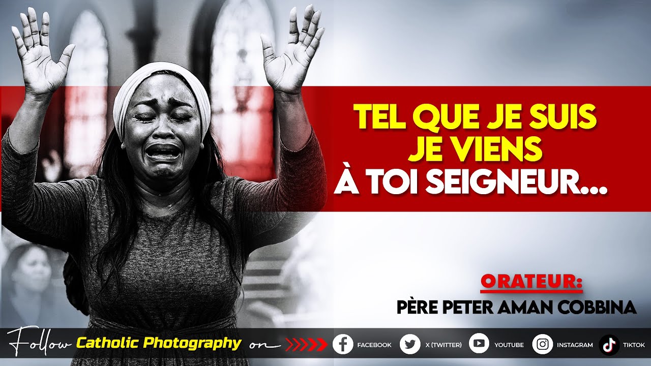 TEL QUE JE SUIS JE VIENS A TOI SEIGNEUR... - Père Peter Aman Cobbina