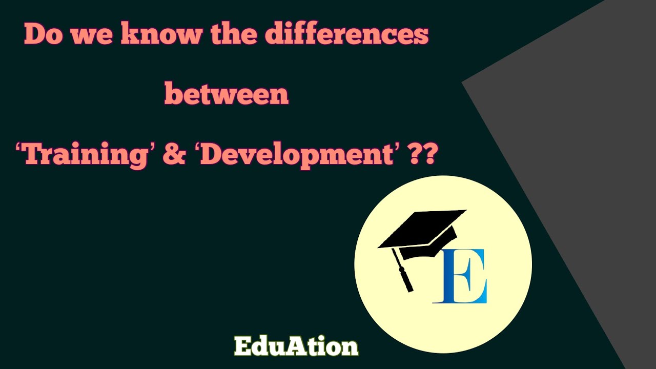 Training and Development in HRM | Differences between 'Training and Development'