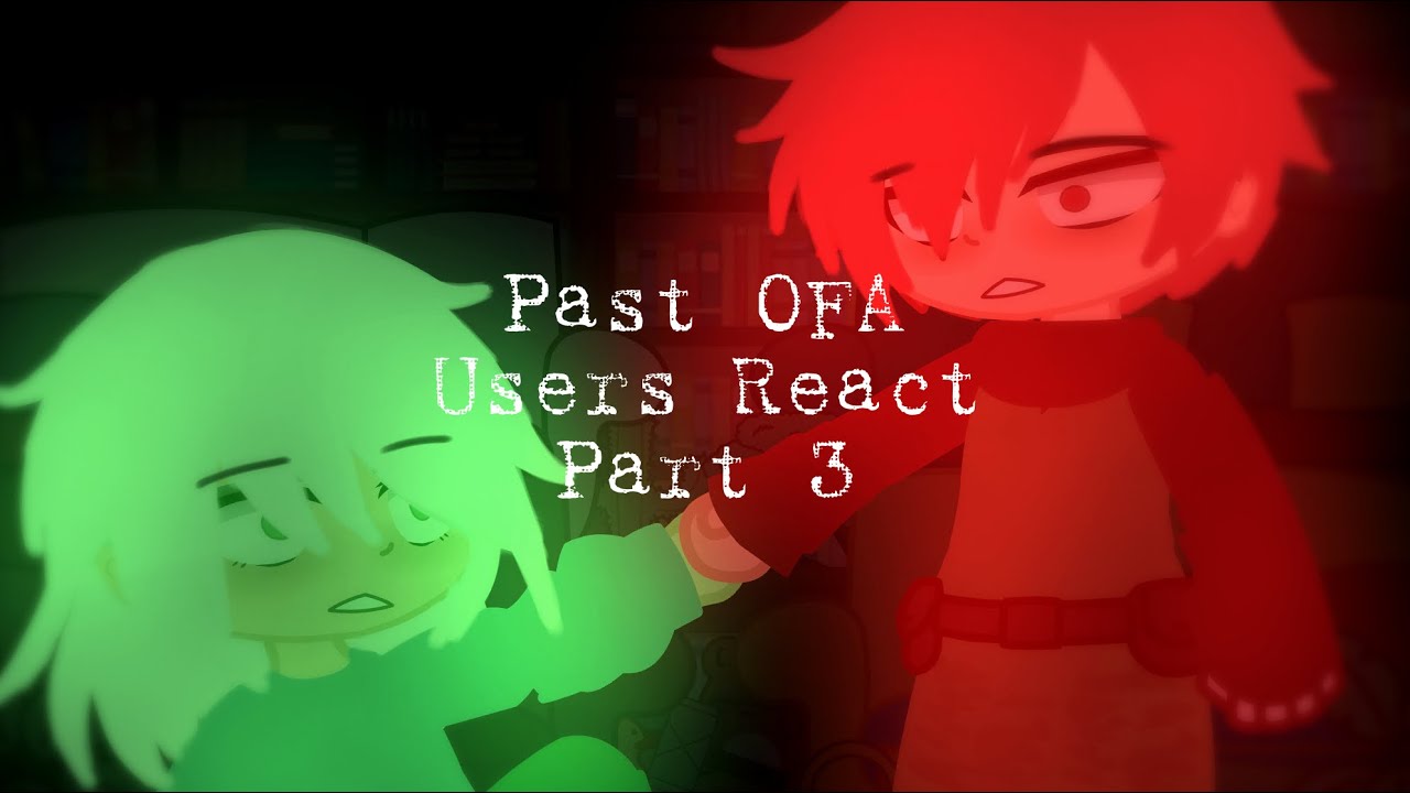 Past OFA Users React / Part 3 / My Hero Academia / Gacha Club /