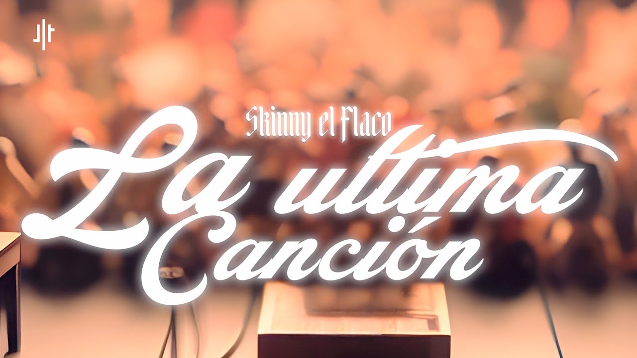 La ultima canción | Skinny el Flaco