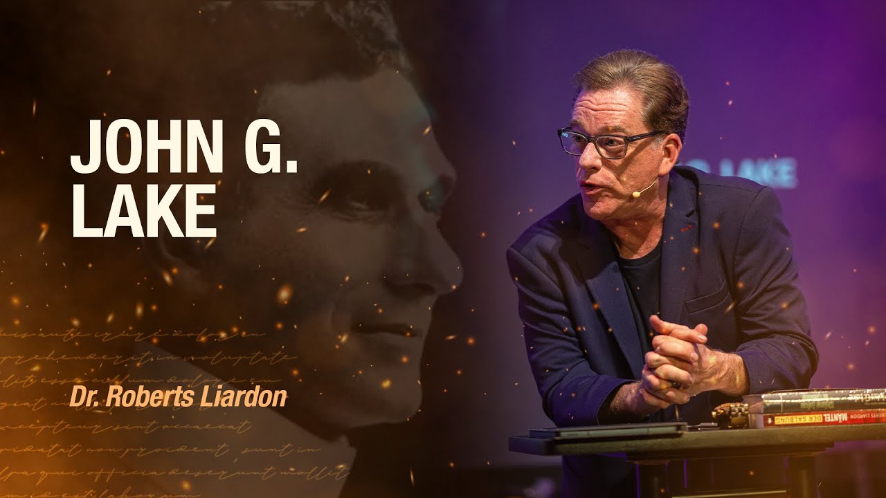 General Gottes: John G. Lake | Dr. Roberts Liardon | Session 04
