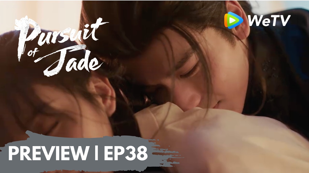 【Preview EP38】《逐玉》Pursuit of Jade｜谢征长玉浴池圆房？长玉身份暴露
