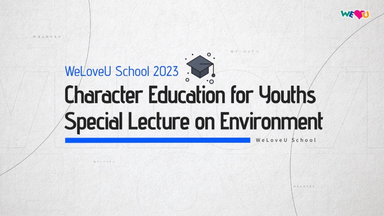 [WeLoveU] WeLoveU School Character Education for Youths 2023 | Chairwoman Zahng Gil-jah