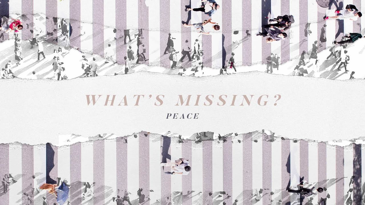 What’s Missing? // Peace