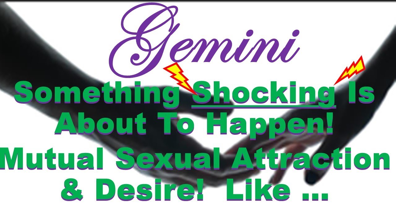 Gemini  🔥 Something 💥SHOCKING💥 Is About To Happen   Mutual Sexual Attraction & Desire Like No Other!