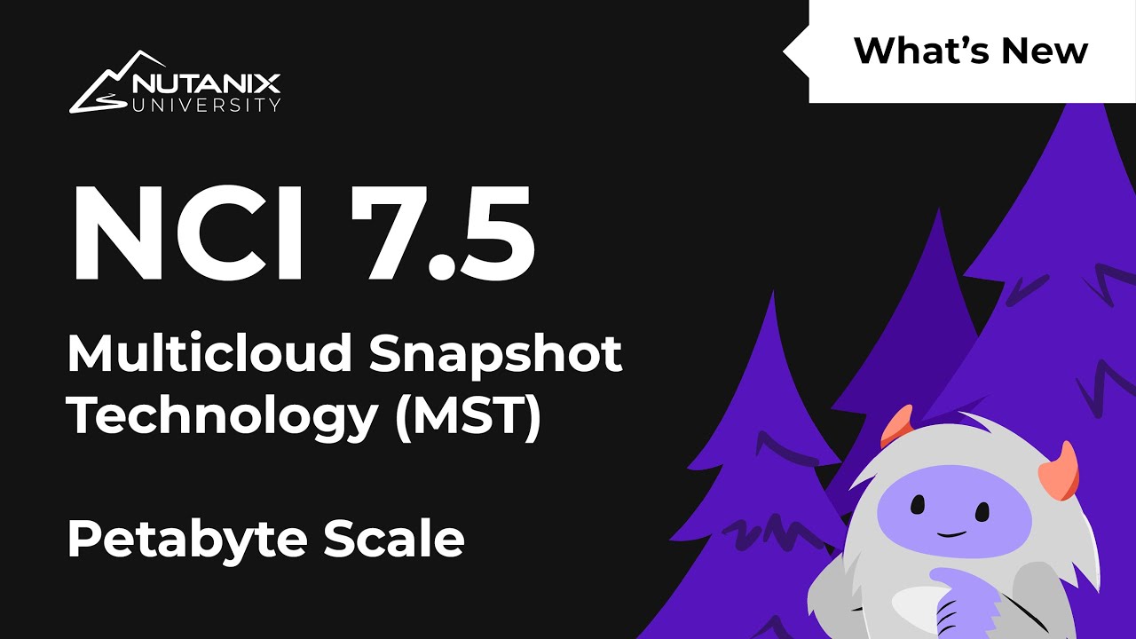 MST Scale in NCI 7.5: 3× Capacity & New Deployment Options | Nutanix University