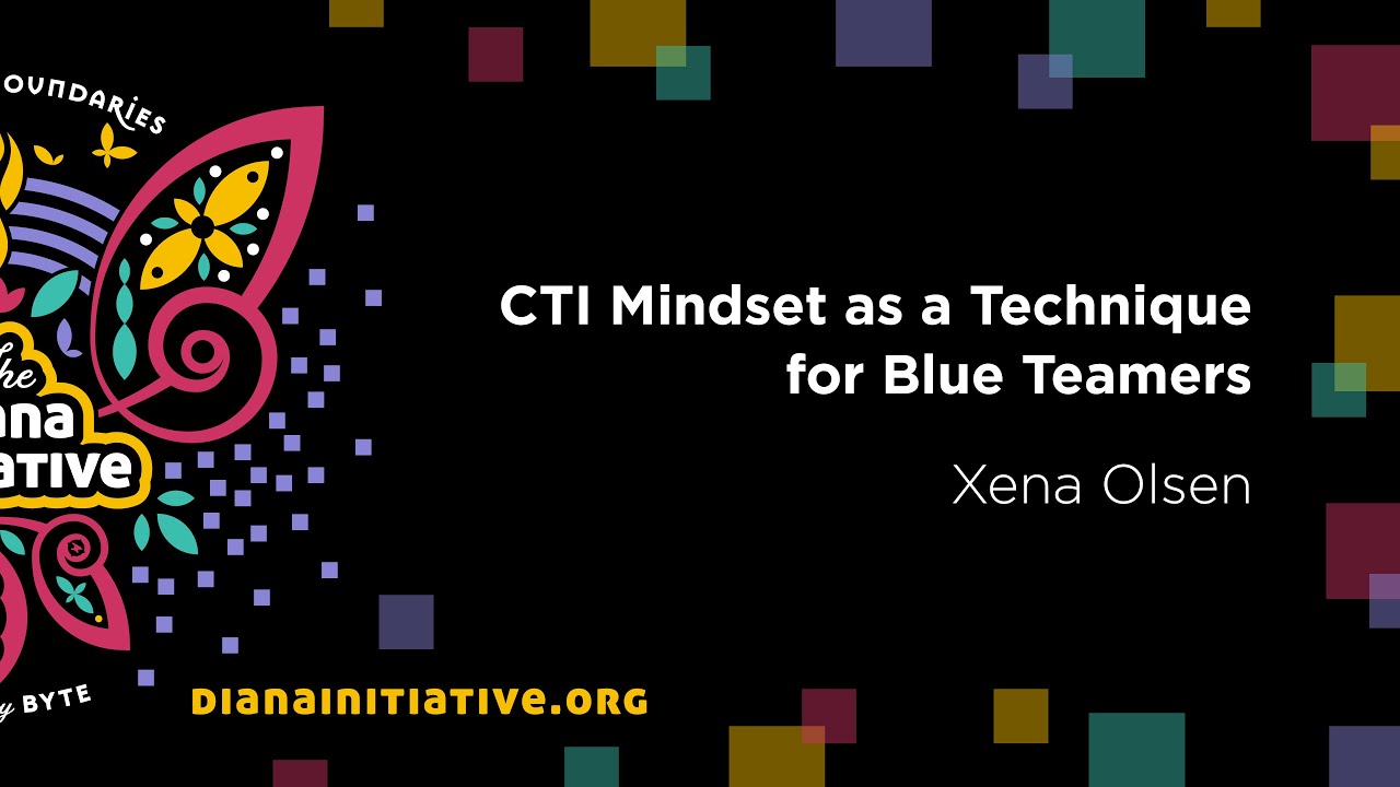 Diana Initiative 2020 - Xena Olsen - CTI Mindset as a Technique for Blue Teamers