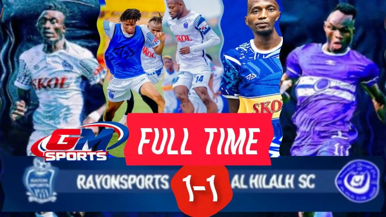 🔴LIVE : RAYON SPORTS  VS AL HILALH uko umukino wagenze