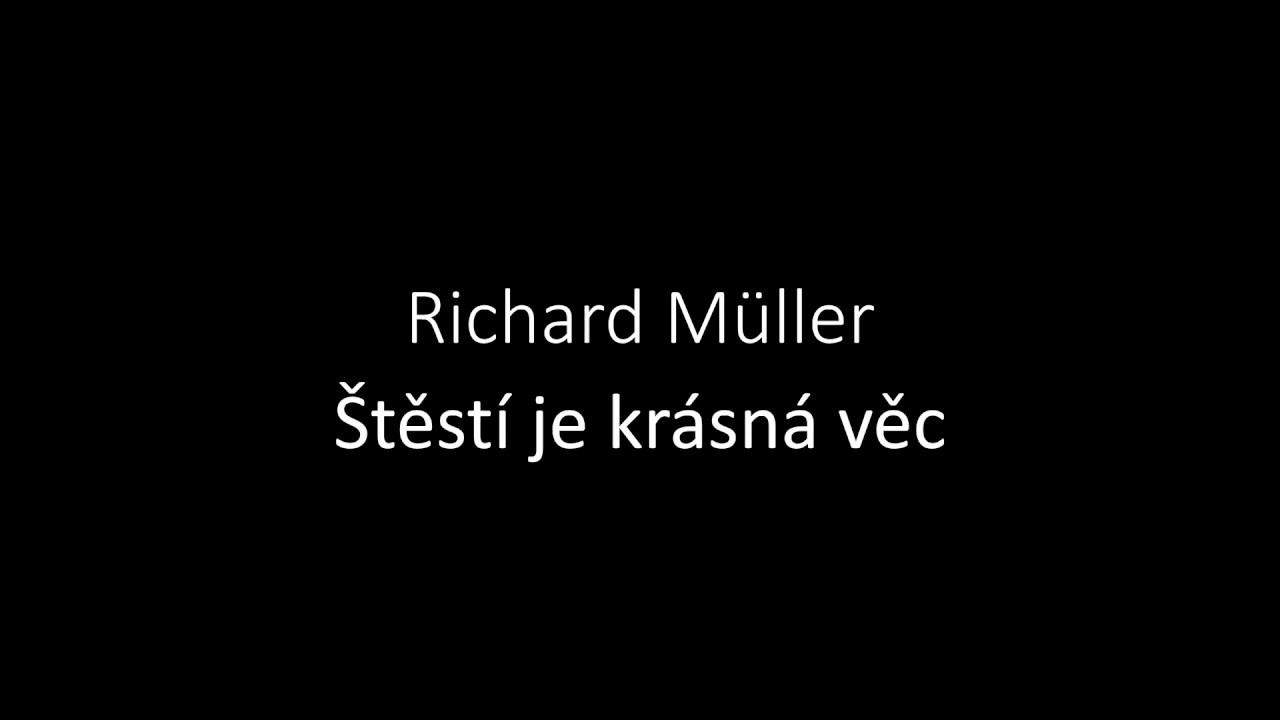 Richard Müller - Štěstí je krásná věc (text)