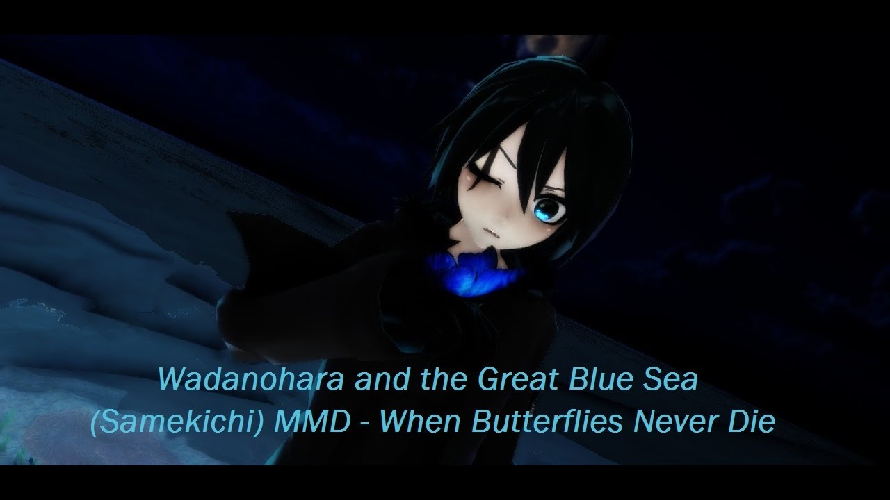 Wadanohara and the Great Blue Sea (Samekichi) MMD - When Butterflies Never Die