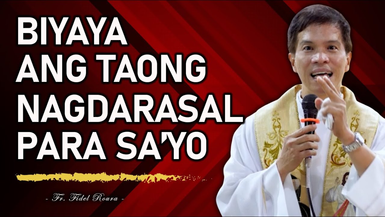 MALAKING BIYAYA ANG TAONG NAGDARASAL PARA SA'YO || HOMILY || FATHER FIDEL ROURA