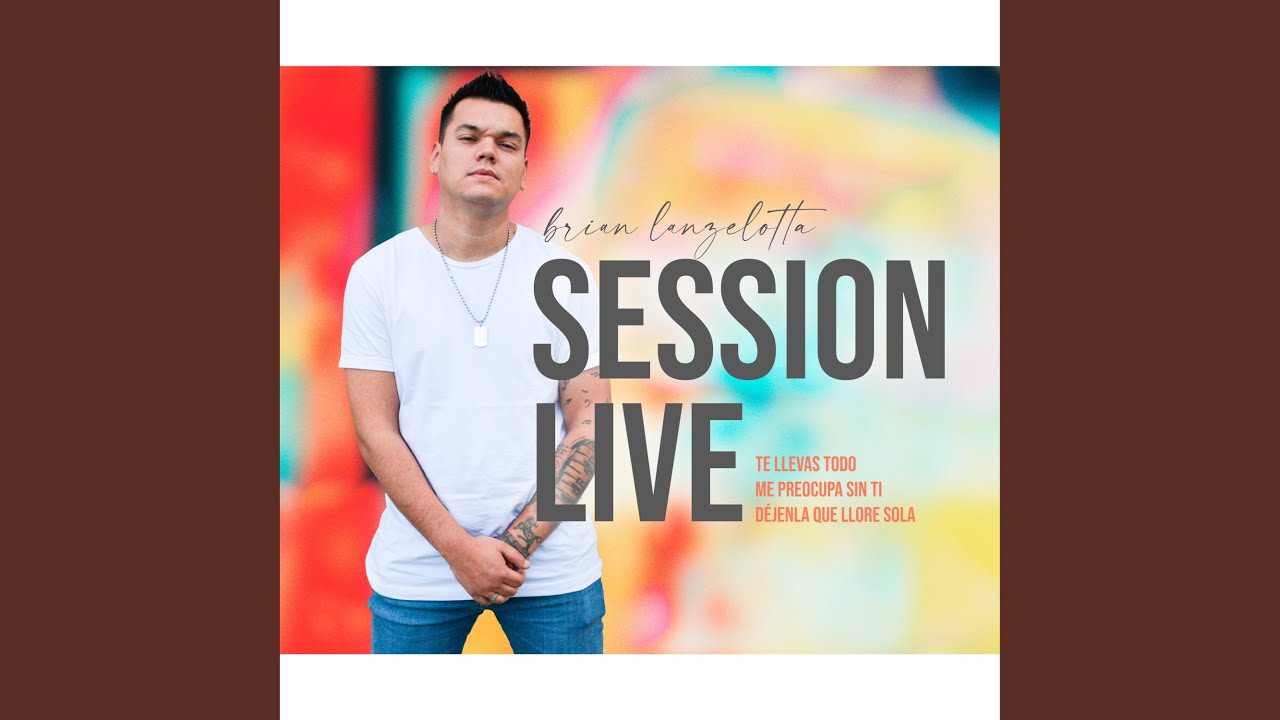 Session Live: Te Llevas Todo / Me Preocupa Sin Ti / Déjenla Que Llore Sola