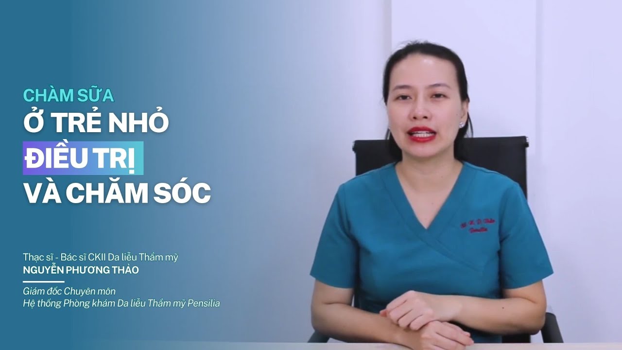 Ch&agrave;m sữa ở trẻ nhỏ, điều trị v&agrave; chăm s&oacute;c như thế n&agrave;o? | Bs Nguyễn Phương Thảo