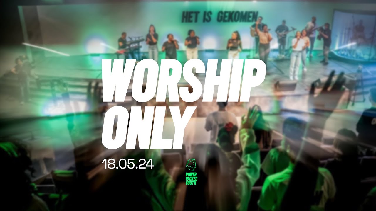 PowerPacked Worship only - 18.05.24