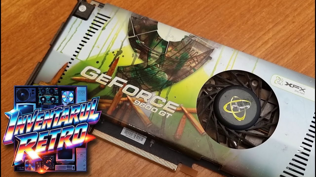 Inventarul Retro: XFX 9600 GT - O placă decentă 
