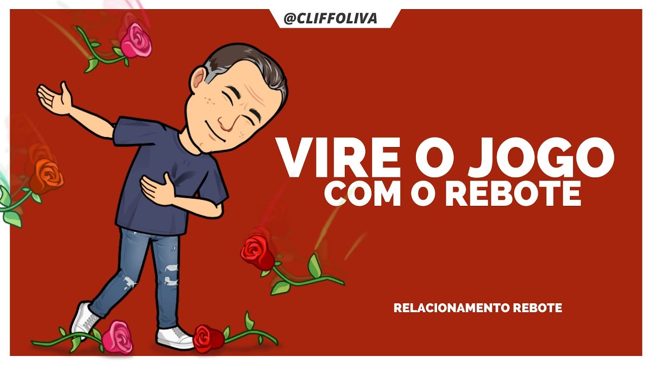 VIRE O JOGO com o rebote FAZENDO AGRADECER seu real valor! RELACIONAMENTO REBOTE