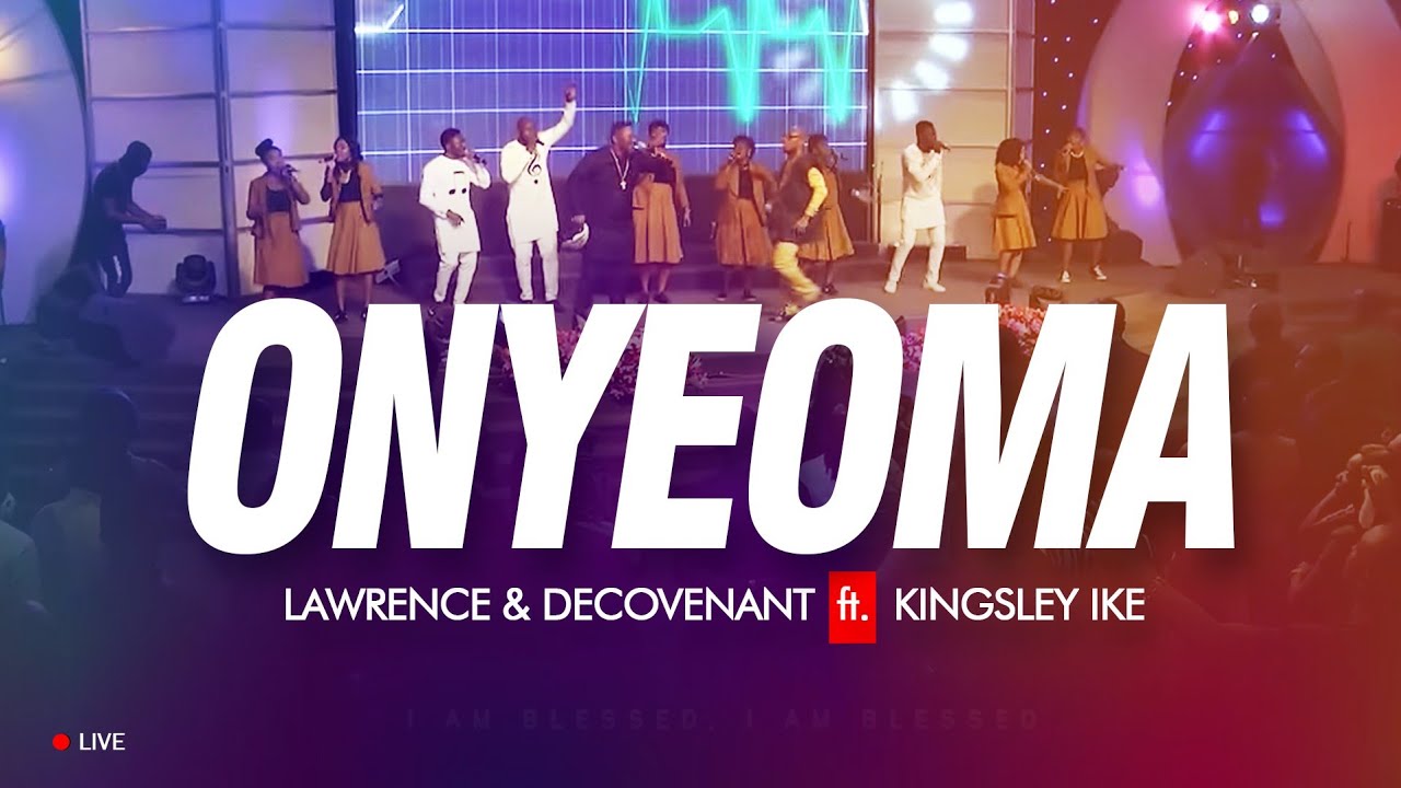 Lawrence & DeCovenant - ONYEOMA (Good God) Ft Kingsly Ike