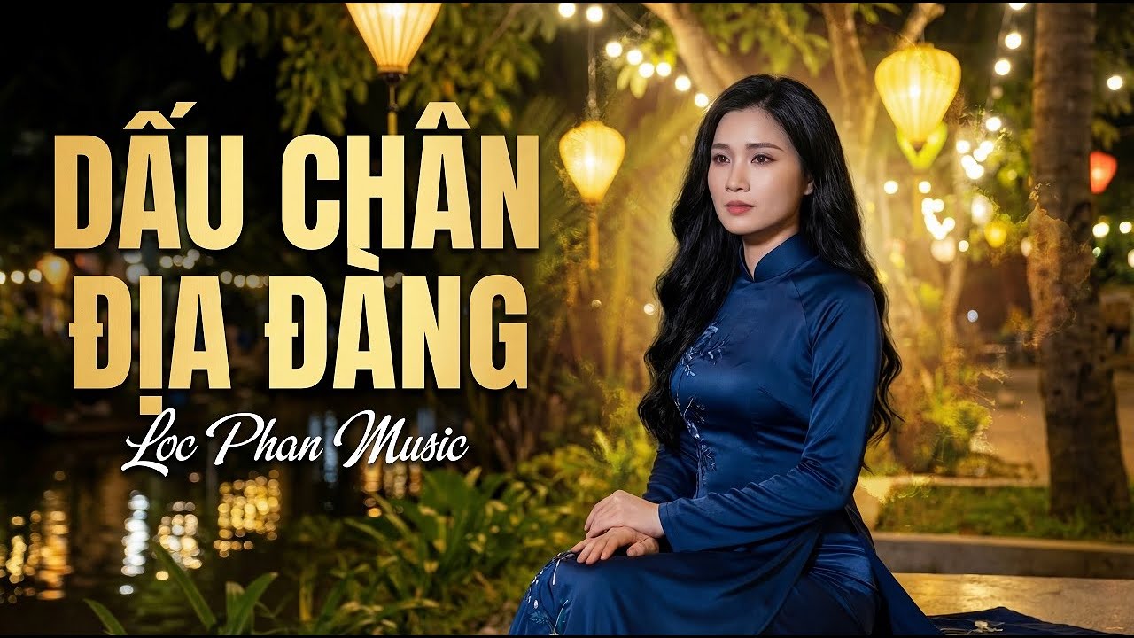 Dấu Ch&acirc;n Địa Đ&agrave;ng &ndash; Bolero Trữ T&igrave;nh Buồn | Loc Phan Music