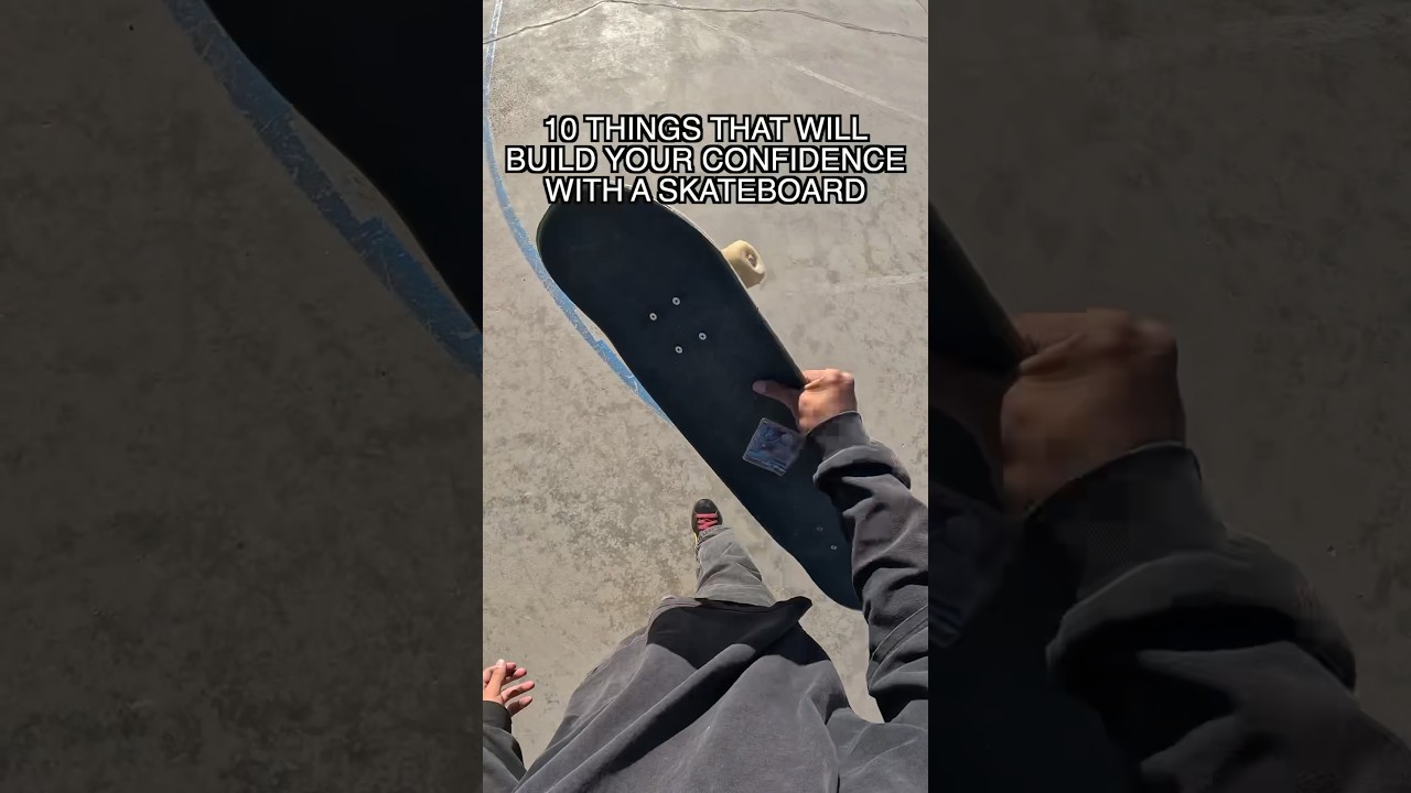 10 Things That Will Build Your Confidence With A Skateboard!