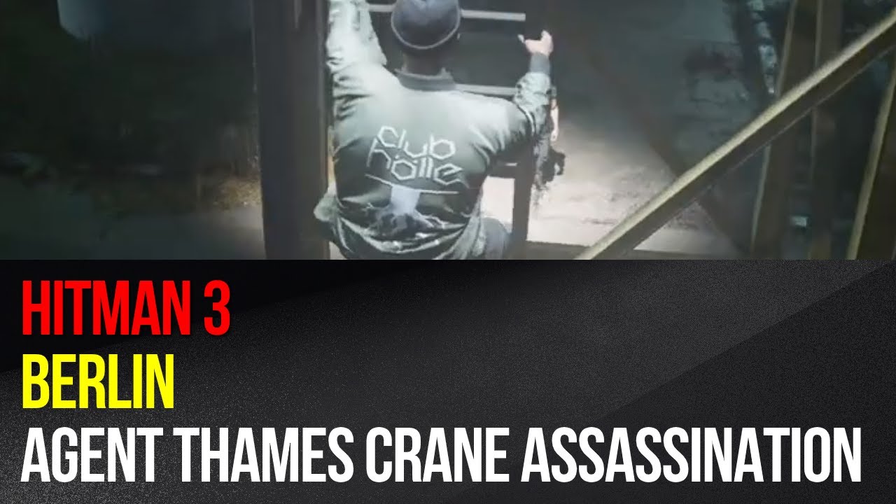 Hitman 3 - Berlin - Agent Thames crane assassination