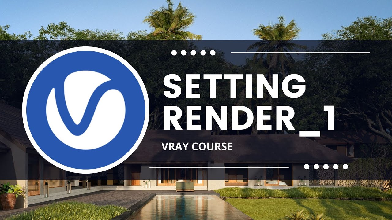 [Khoá học Vray] Hướng dẫn setting Vray _ Phần 1