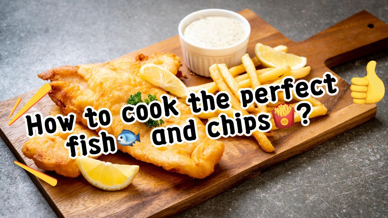 How to cook the perfect fish and chips?