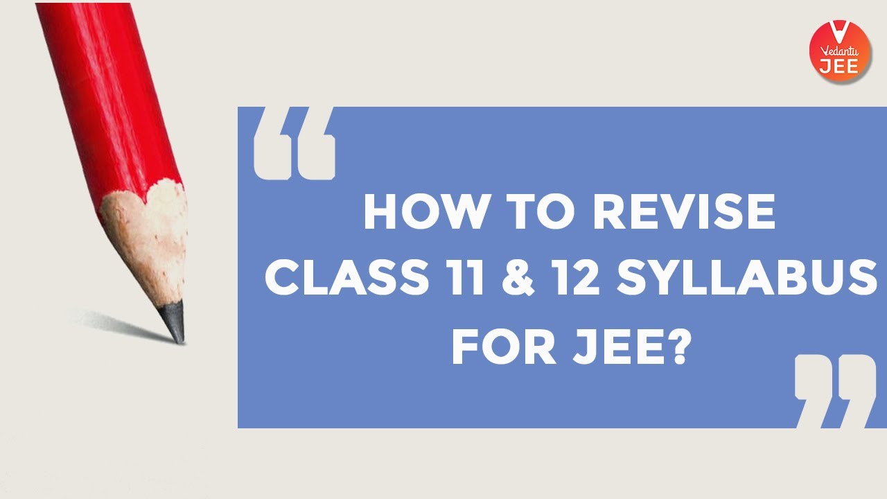 How To Revise Class 11 & 12 Syllabus For JEE 2020 | IIT JEE Preparation | JEE Toppers | Vedantu JEE