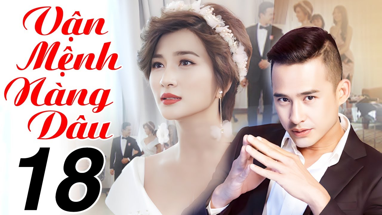Vận Mệnh N&agrave;ng D&acirc;u - Tập 18 | Phim Việt Nam 2025 | Phim Bộ T&igrave;nh Cảm Việt Nam Hay Mới Nhất 2025