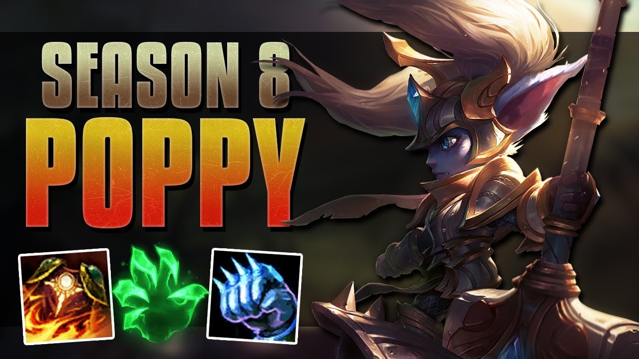 SMASH INTO THE BACKLINE!! - SEASON 8 POPPY GUIDE - LEAGUE OF LEGENDS