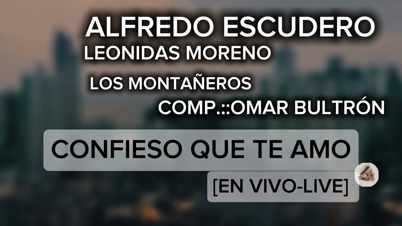 CONFIESO QUE TE AMO EN VIVO LIVE - ALFREDO ESCUDERO LEONIDAS MORENO & LOS MONTAÑEROS.