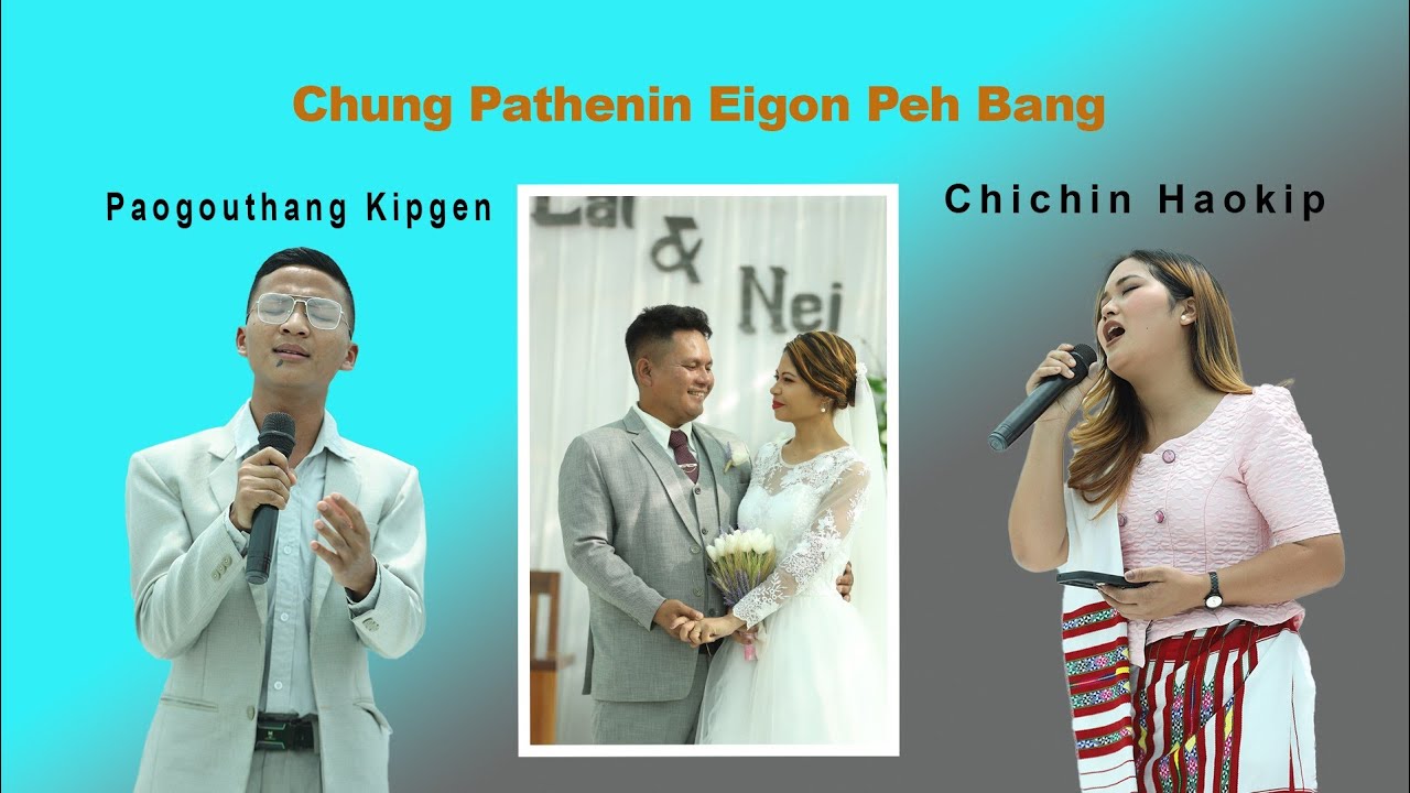 Chung Pathenin Eigon Peh Bang || Paogouthang Kipgen And Chichin Haokip || Minlal Weds Nenei