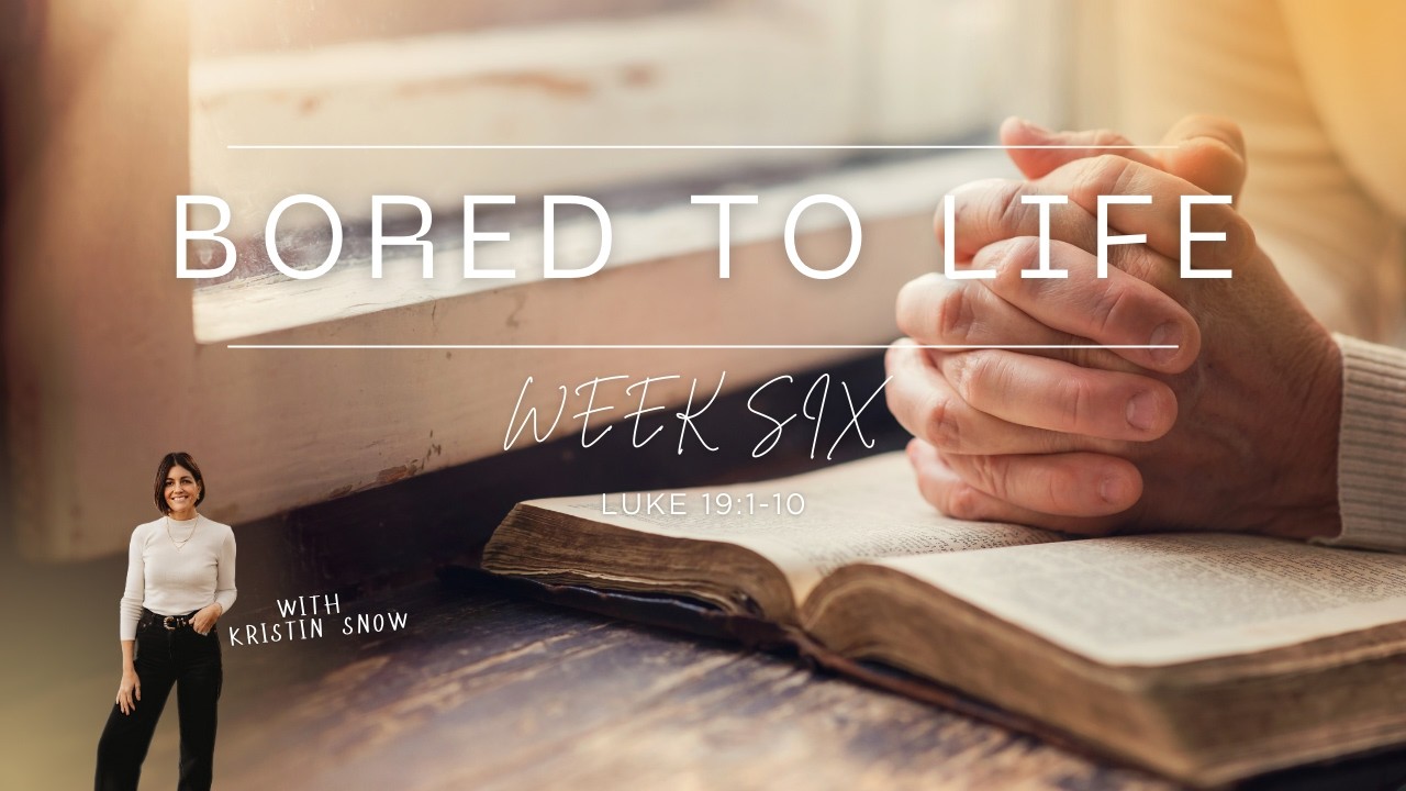 Bored To Life Week 6- Luke 19:1-10