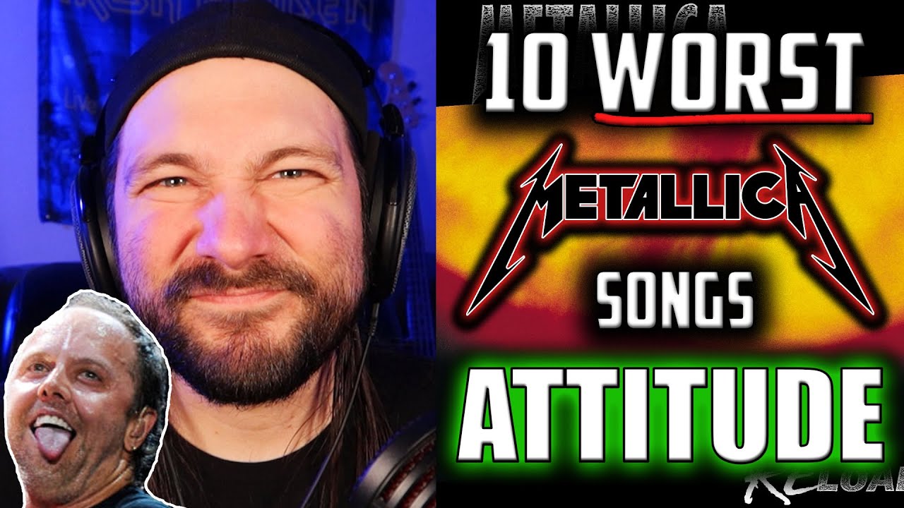 Attitude - 10 Worst Metallica Songs Over 10 Days